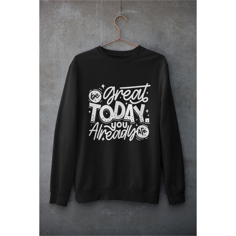 Be Great Today You Already Are Unisex Sweatshirt Printful