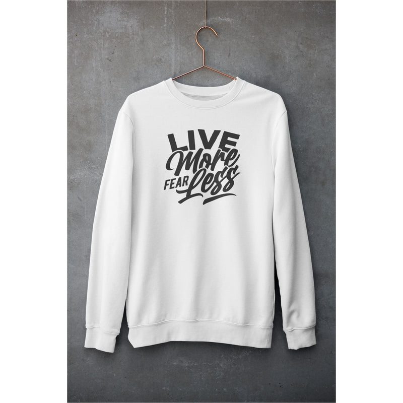 Live More Fear Less Unisex Sweatshirt Printful