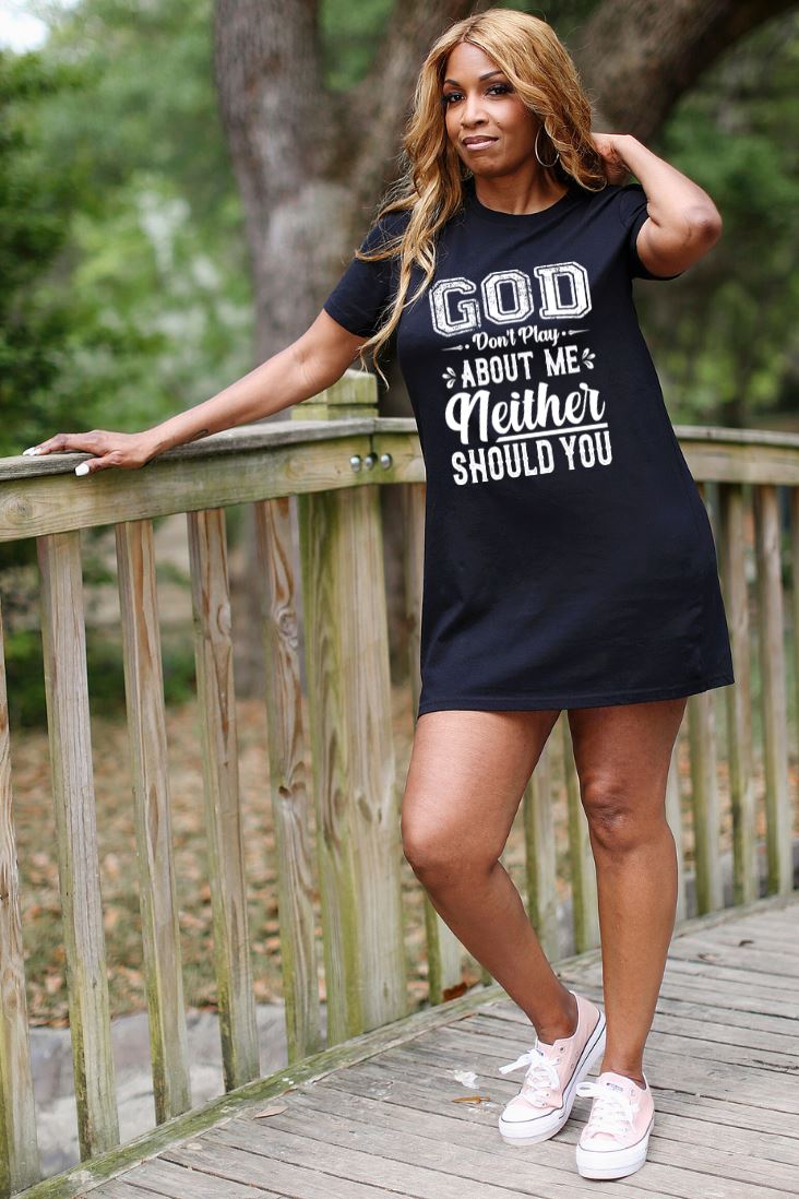 God Don't Play About Me Neither Should You Organic Cotton T-Shirt Dress Lifestyle by Suncera