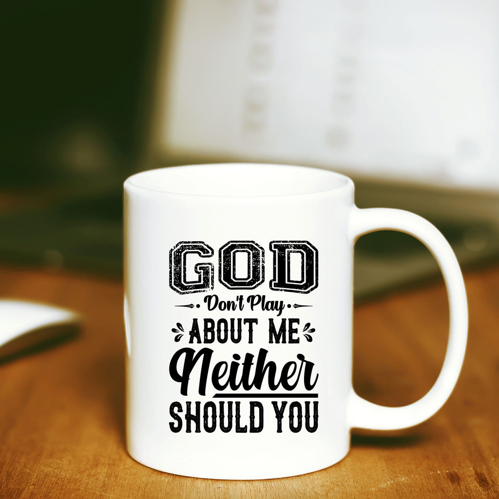 God Don't Play About Me Neither Should You 15 oz Mug Lifestyle by Suncera