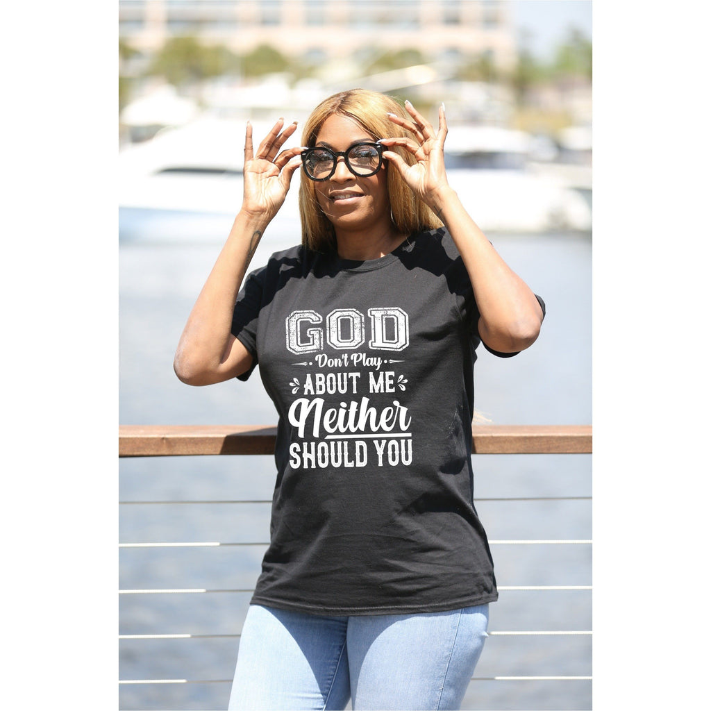 God Don't Play About Me Neither Should You Unisex T-Shirt Lifestyle by Suncera