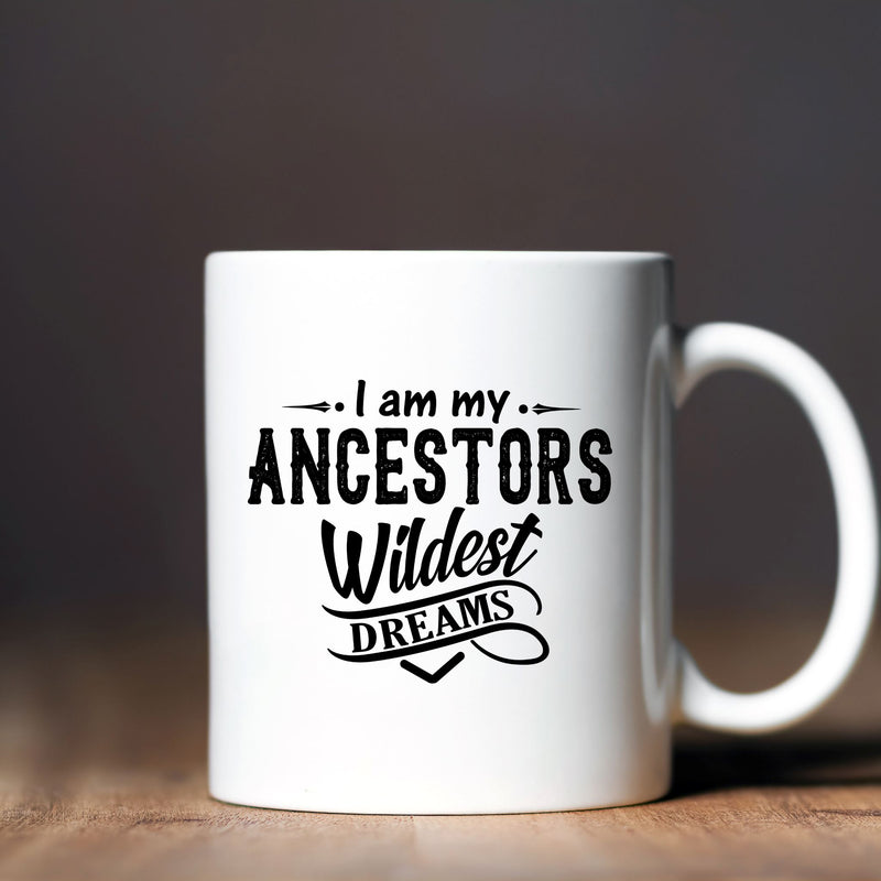 I Am My Ancestor's Wildest Dreams 15 oz Mug Lifestyle by Suncera