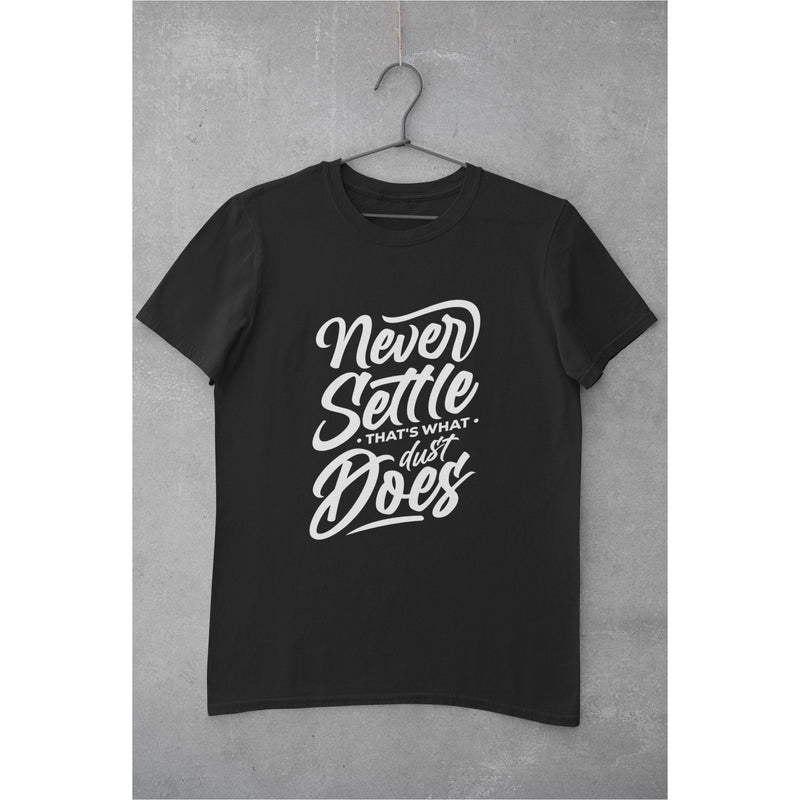 Never Settle That's What Dust Does Unisex T-Shirt Lifestyle by Suncera