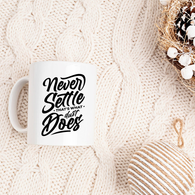 Never Settle That's What Dust Does 15 oz Mug Lifestyle by Suncera