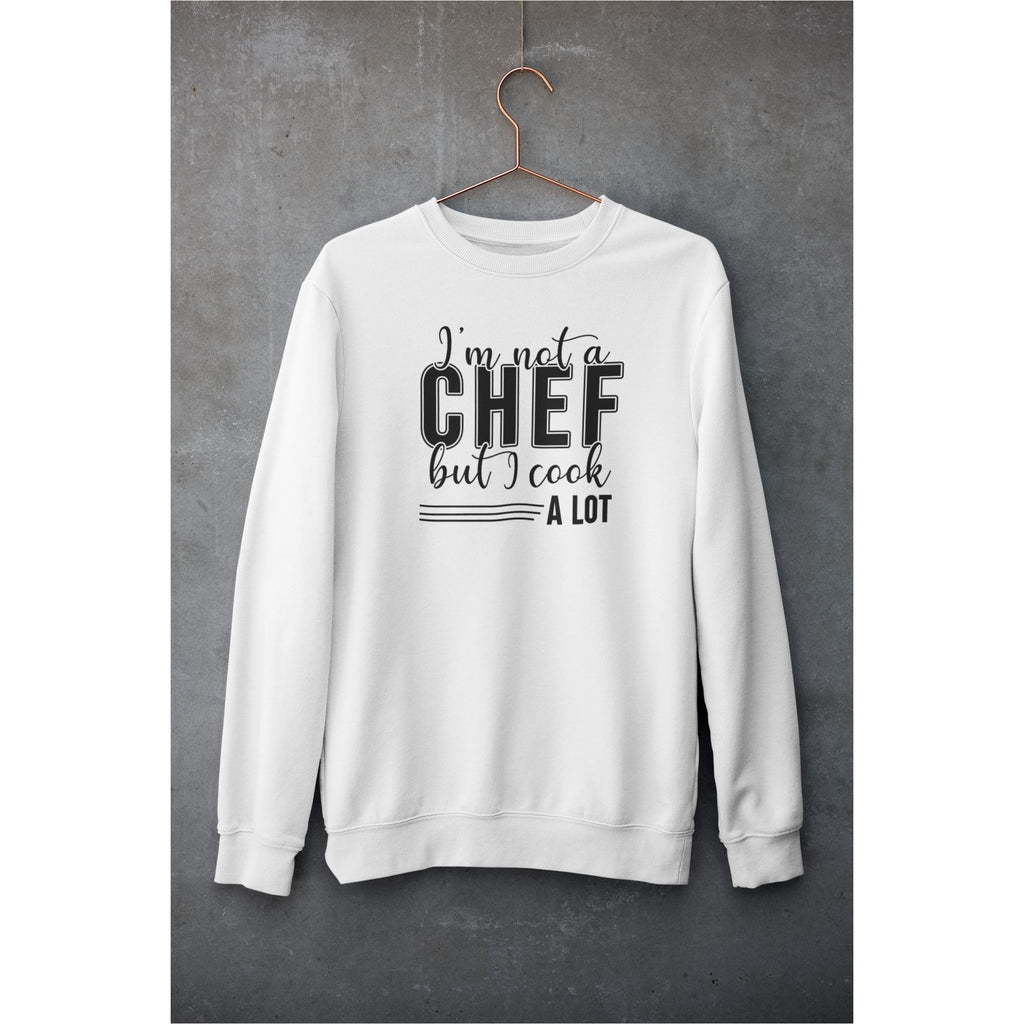 I'm Not A Chef But I Cook A Lot Unisex Sweatshirt Printful
