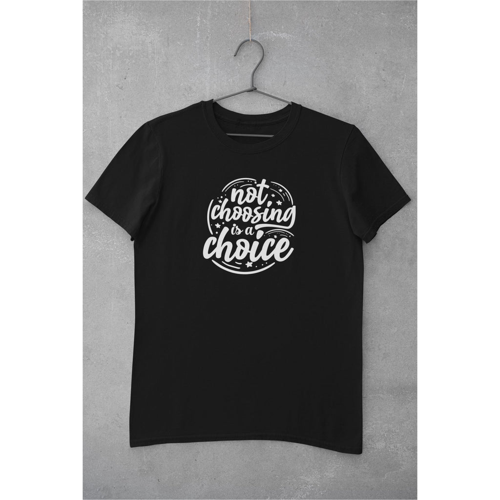 Not Choosing Is A Choice Unisex T-Shirt Lifestyle by Suncera