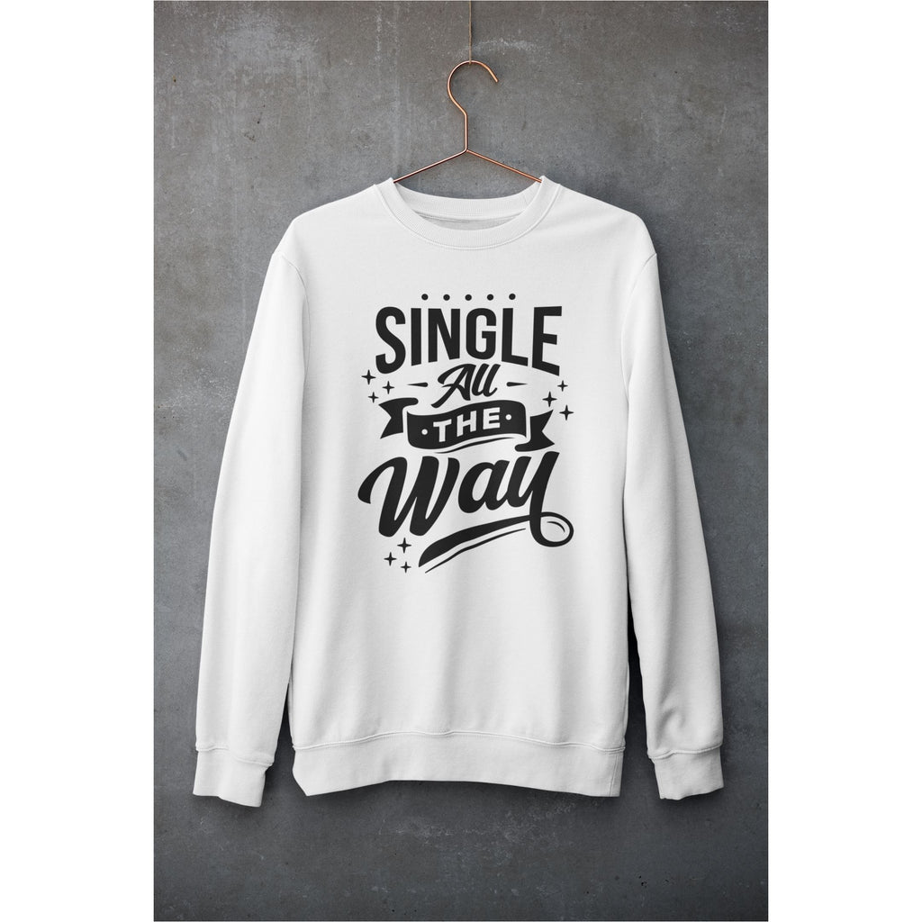 Single All The Way Unisex Sweatshirt Printful