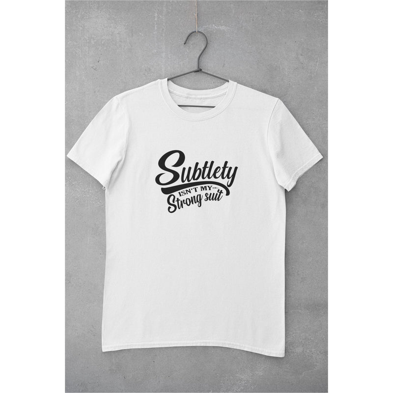 Subtlety Isn't My Strong Suit Unisex T-Shirt Lifestyle by Suncera