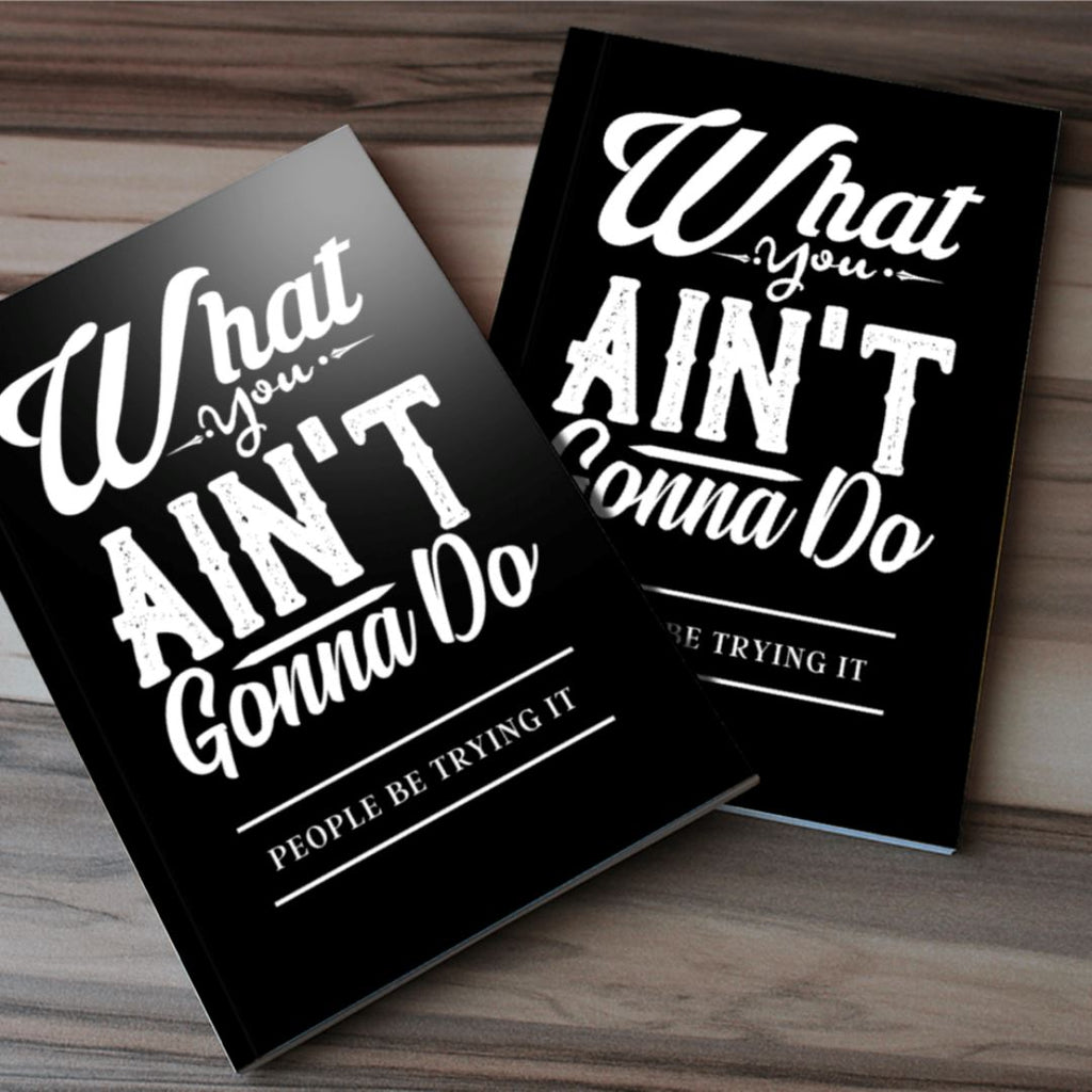 What You Ain't Gonna Do Paperback Journal Lifestyle by Suncera