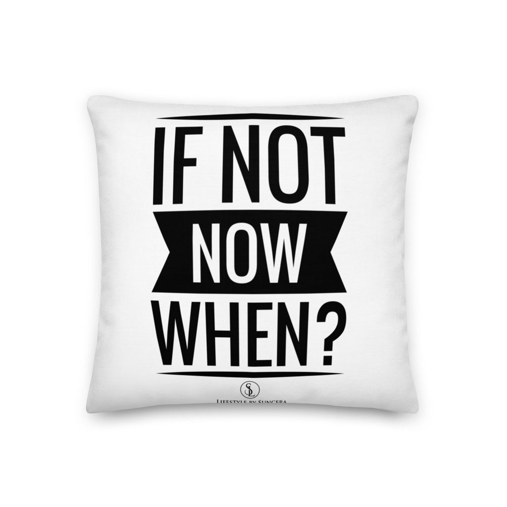 If Not Now When Premium Pillow Lifestyle by Suncera