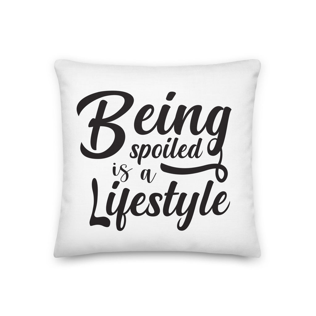 Being Spoiled Is A Lifestyle Premium Decorative Pillow Lifestyle by Suncera