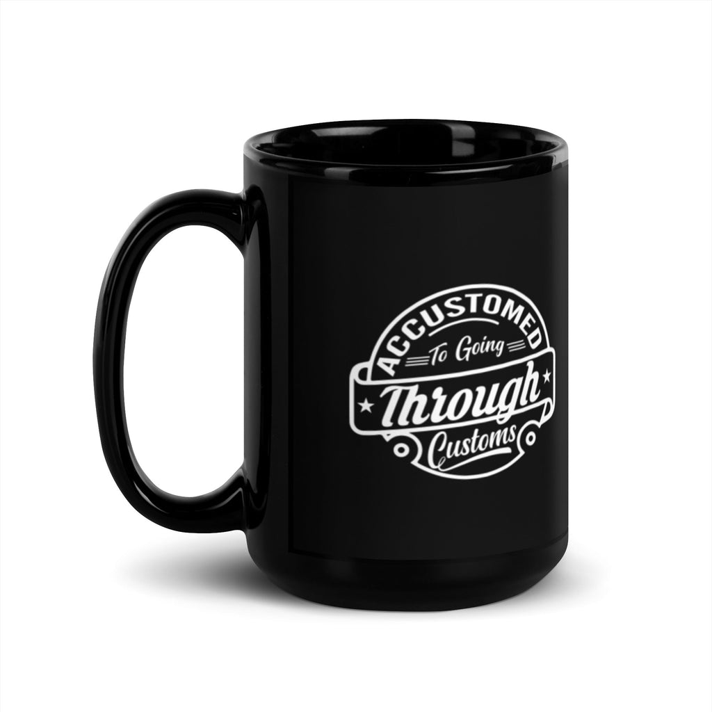 Accustomed To Going Through Customs 15 oz Black Glossy Mug Lifestyle by Suncera