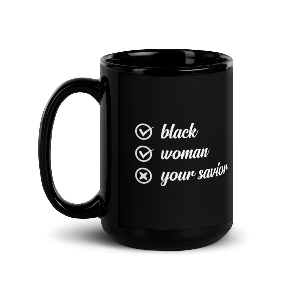 Black Women Are Not Your Savior 15 oz Black Glossy Mug Lifestyle by Suncera
