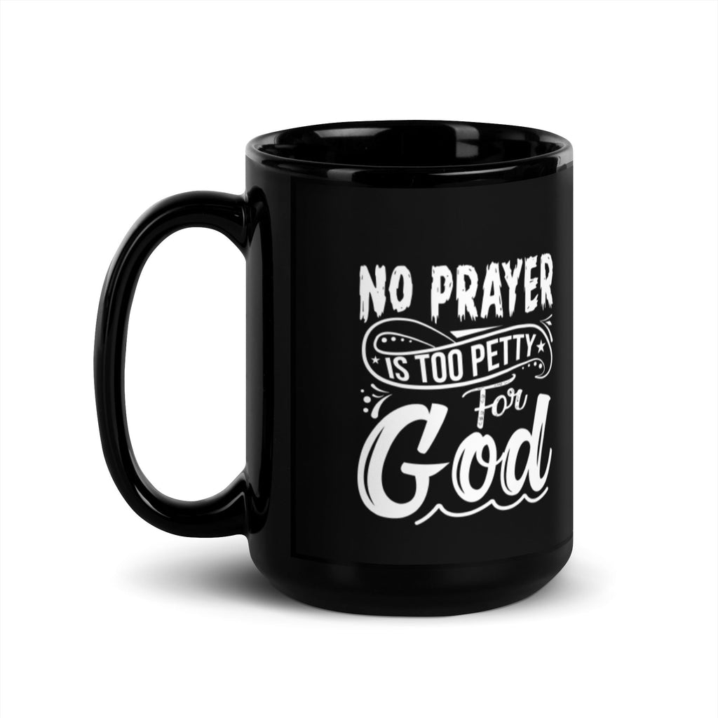 No Prayer Is Too Petty for God 15 oz Black Glossy Mug Lifestyle by Suncera