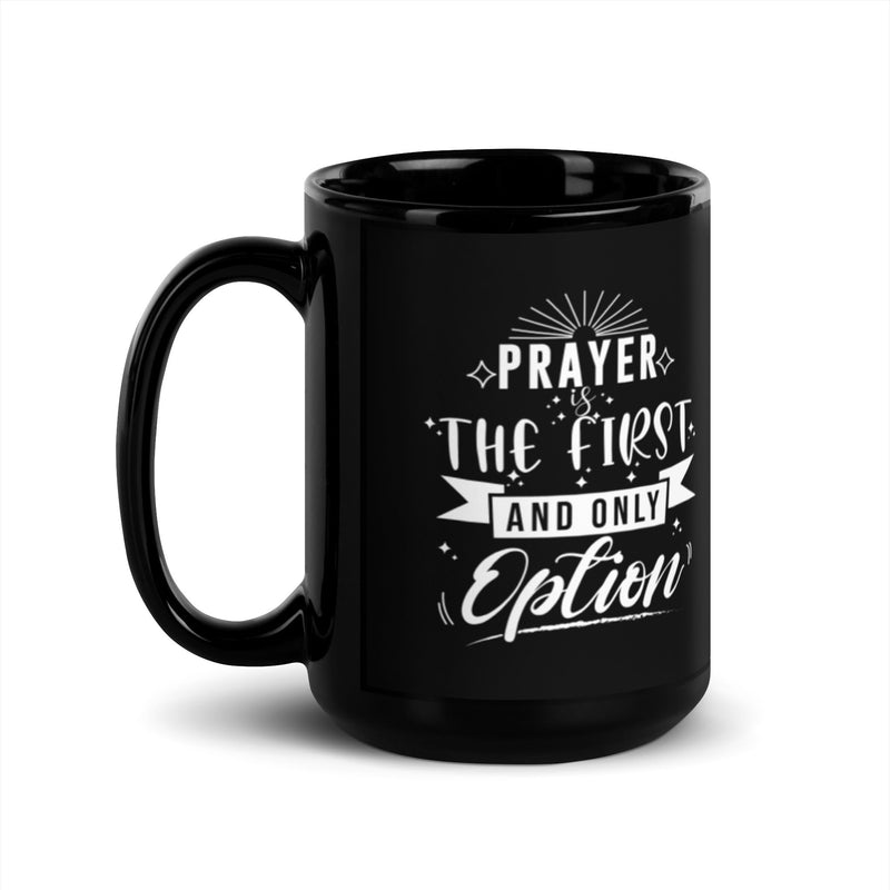 Prayer Is The First And Only Option 15 oz Black Glossy Mug Lifestyle by Suncera