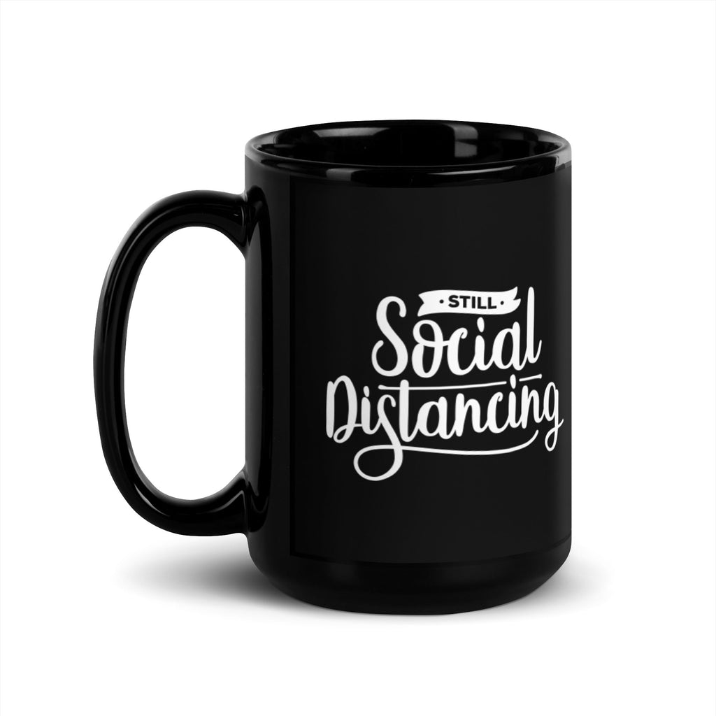 Still Social Distancing 15 oz Black Glossy Mug Lifestyle by Suncera