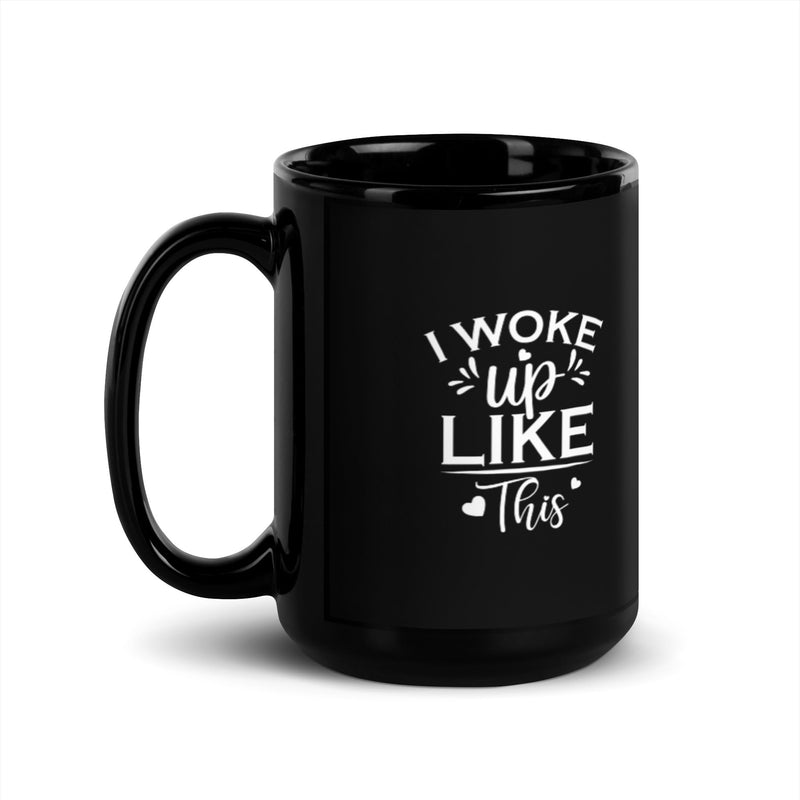 I Woke Up Like This 15 oz Black Glossy Mug Lifestyle by Suncera