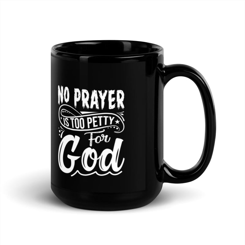 No Prayer Is Too Petty for God 15 oz Black Glossy Mug Lifestyle by Suncera