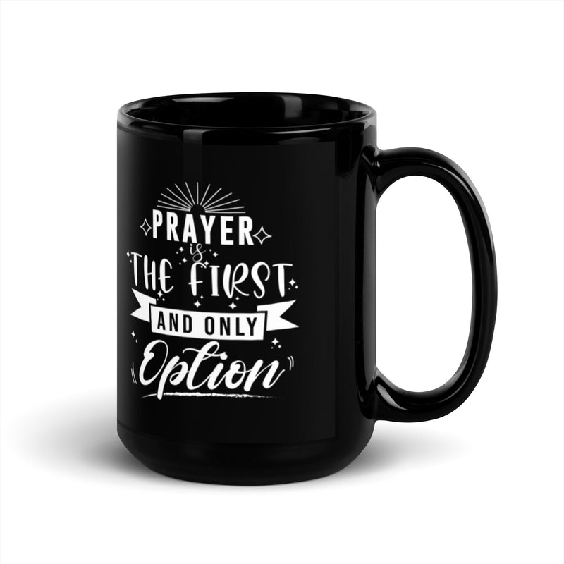 Prayer Is The First And Only Option 15 oz Black Glossy Mug Lifestyle by Suncera