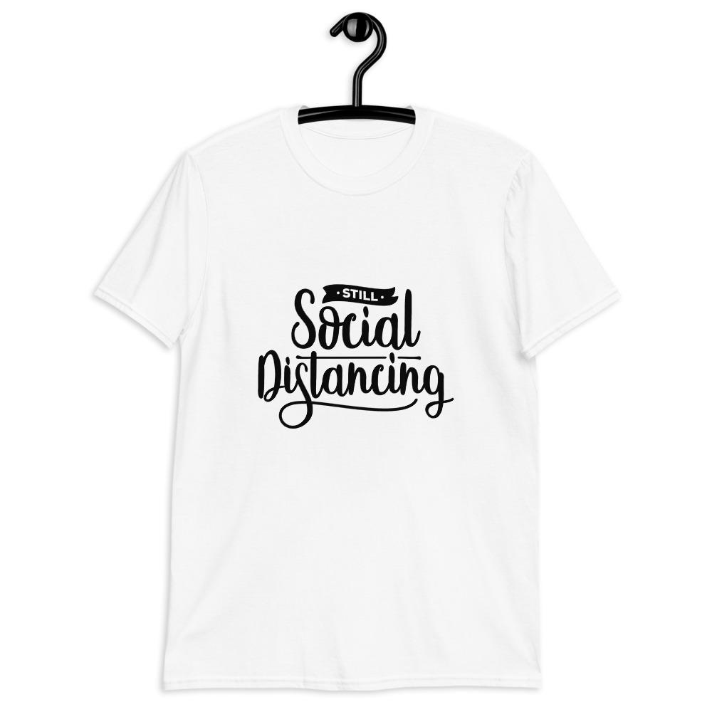 Still Social Distancing Unisex T-Shirt Lifestyle by Suncera