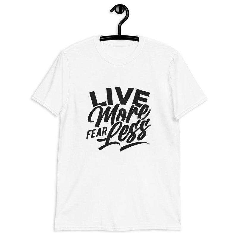 Live More Fear Less Unisex T-Shirt Lifestyle by Suncera