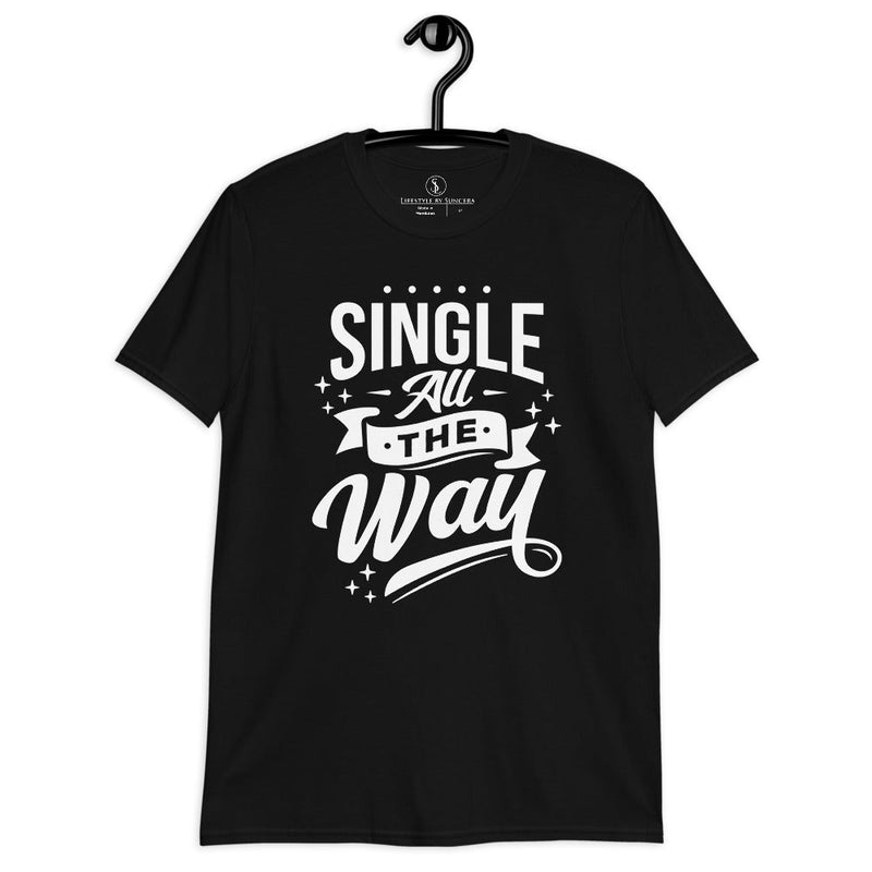 Single All The Way Unisex T-Shirt Lifestyle by Suncera