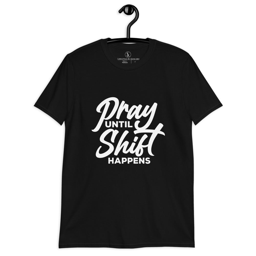 Pray Until Shift Happens Unisex T-Shirt Lifestyle by Suncera