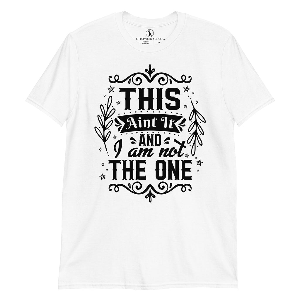 This Aint It And I Am Not The One Short-Sleeve Unisex T-Shirt Lifestyle by Suncera
