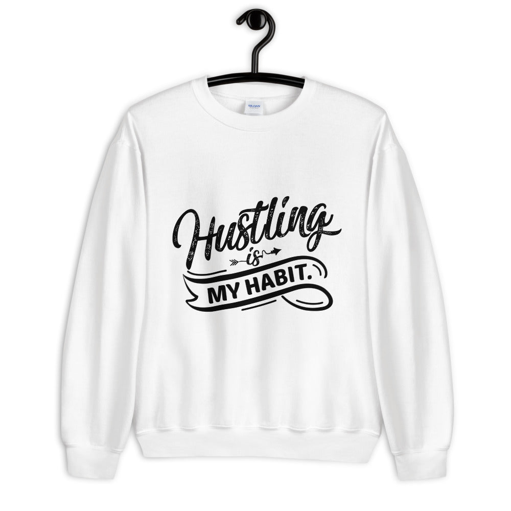 Hustling Is My Habit Unisex Sweatshirt Printful