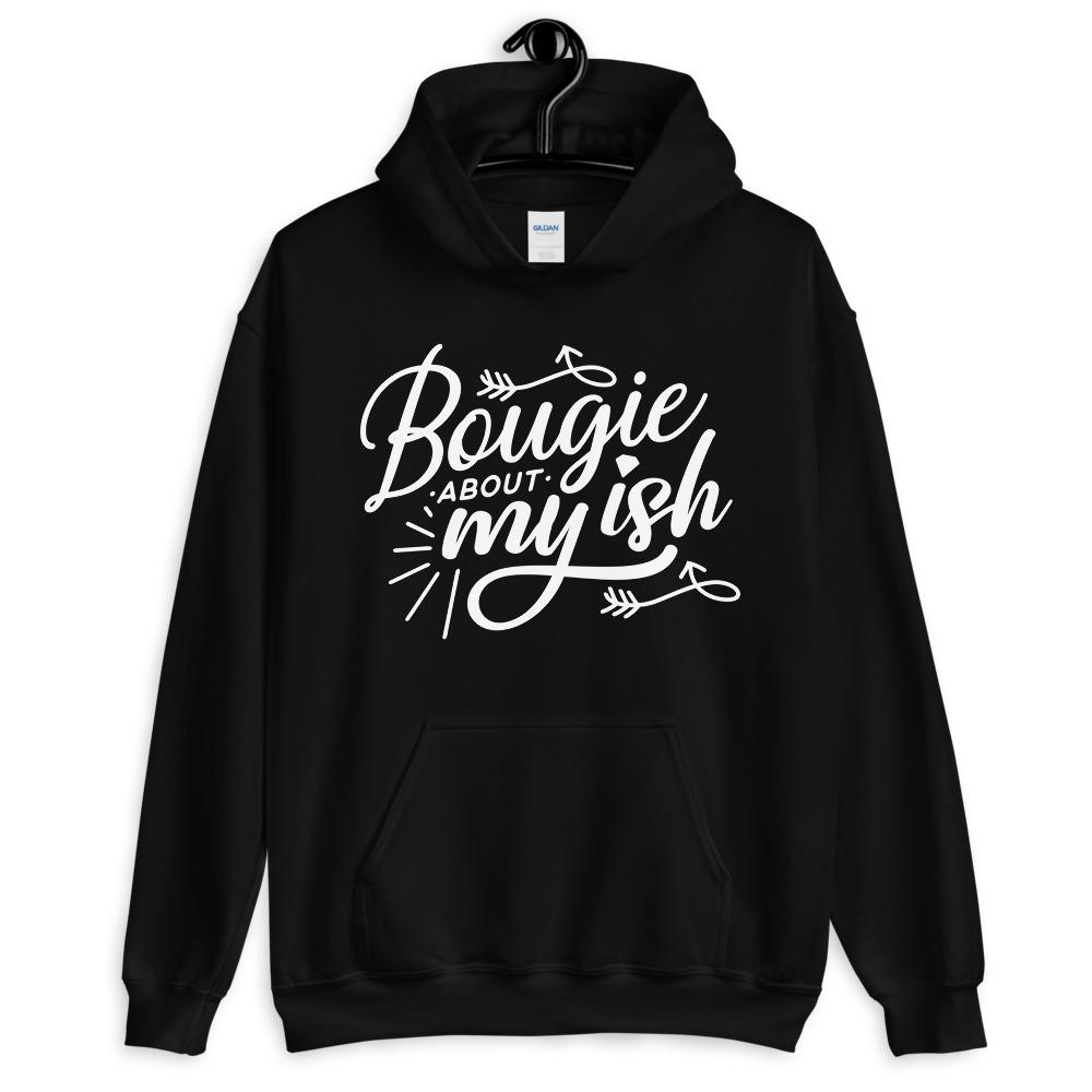 Bougie About My Ish Unisex Hoodie Lifestyle by Suncera