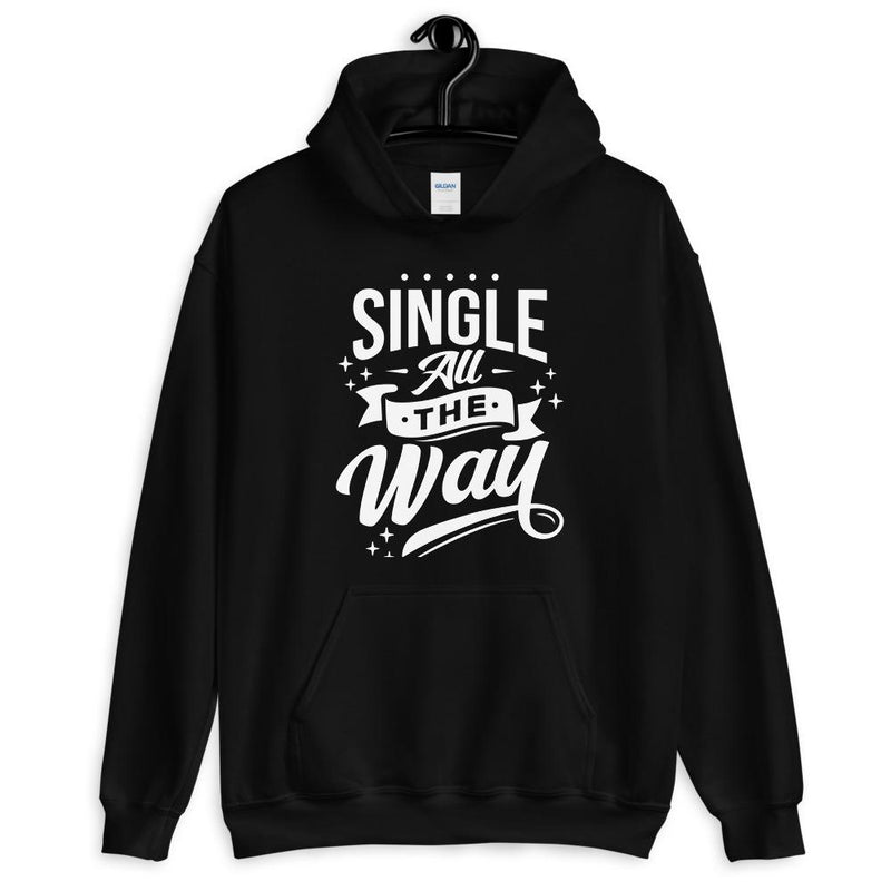 Single All The Way Unisex Hoodie Lifestyle by Suncera
