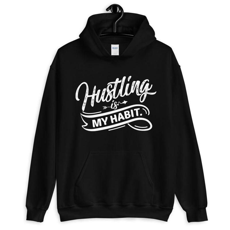 Hustling Is My Habit Unisex Hoodie Lifestyle by Suncera
