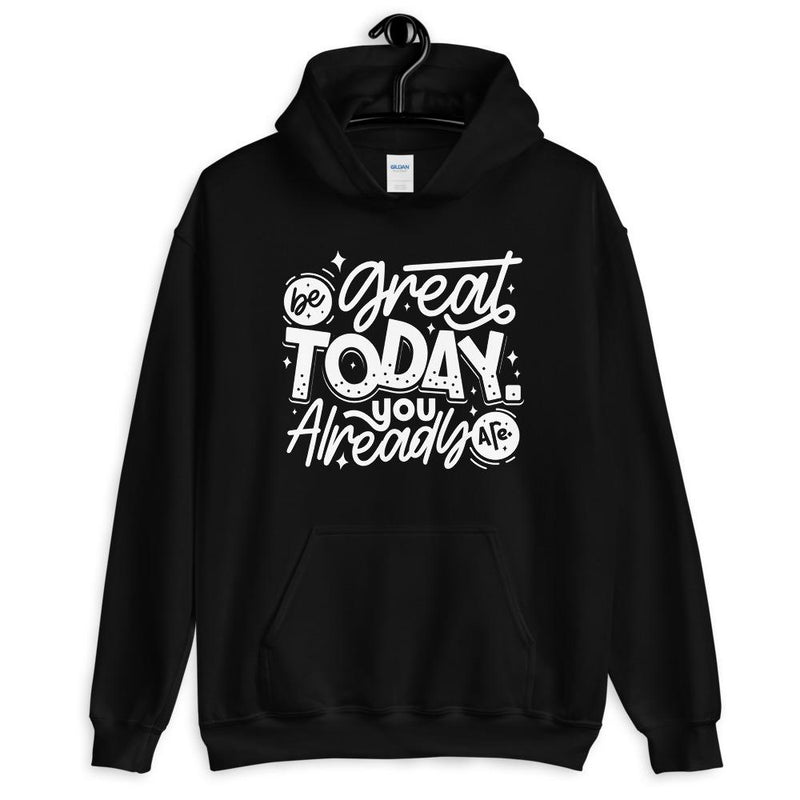 Be Great Today You Already Are Unisex Hoodie Lifestyle by Suncera