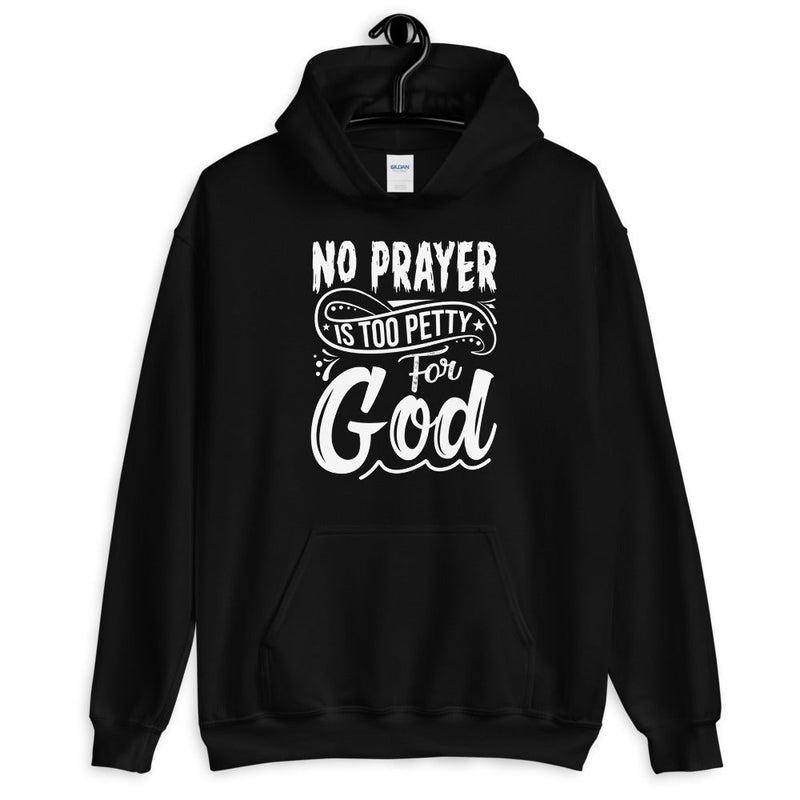No Prayer Is Too Petty For God Unisex Hoodie Lifestyle by Suncera