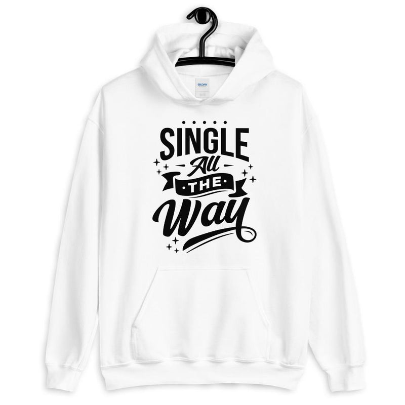 Single All The Way Unisex Hoodie Lifestyle by Suncera
