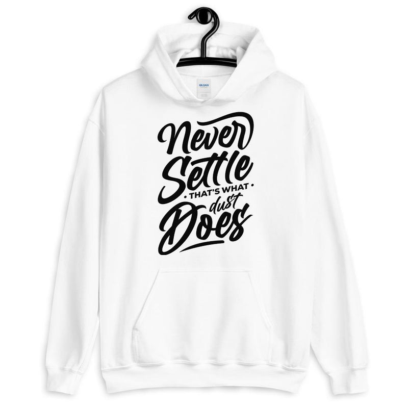 Never Settle That's What Dust Does Unisex Hoodie Lifestyle by Suncera