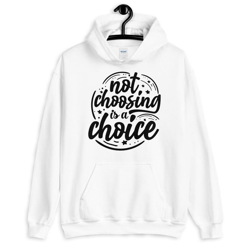 Not Choosing Is A Choice Unisex Hoodie Lifestyle by Suncera