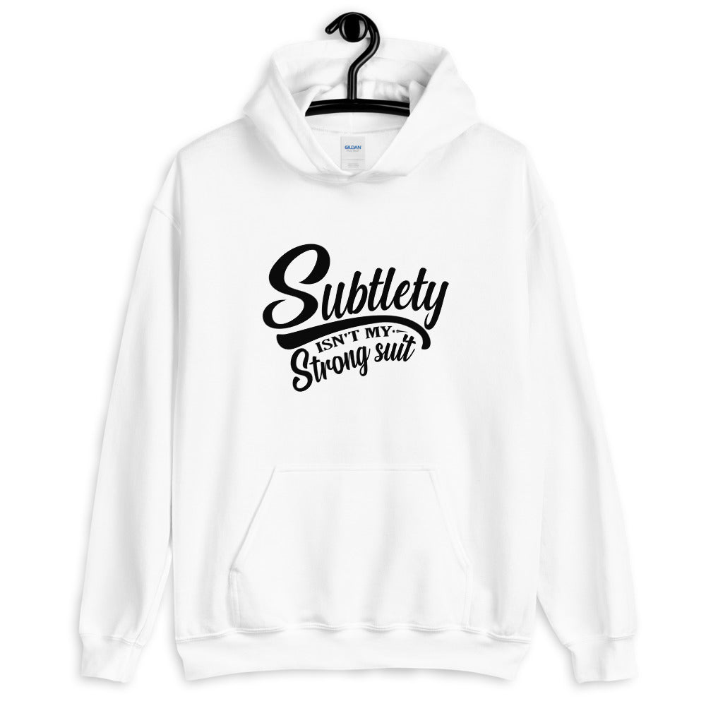 Subtlety Isn't My Strong Suit Unisex Hoodie Lifestyle by Suncera