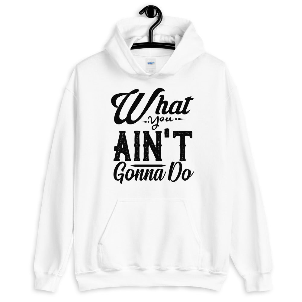 What You Ain't Gonna Do Unisex Hoodie Lifestyle by Suncera