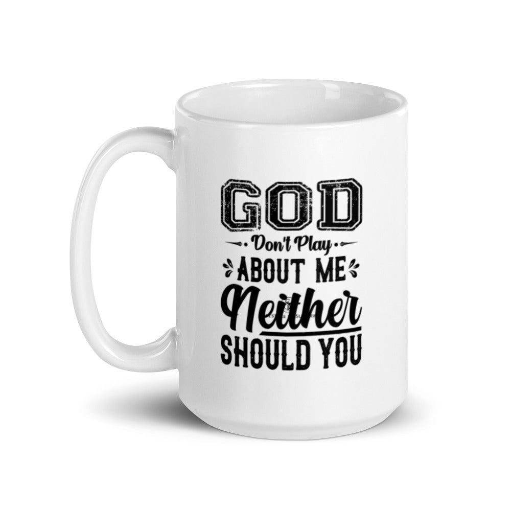 God Don't Play About Me Neither Should You 15 oz Mug Lifestyle by Suncera