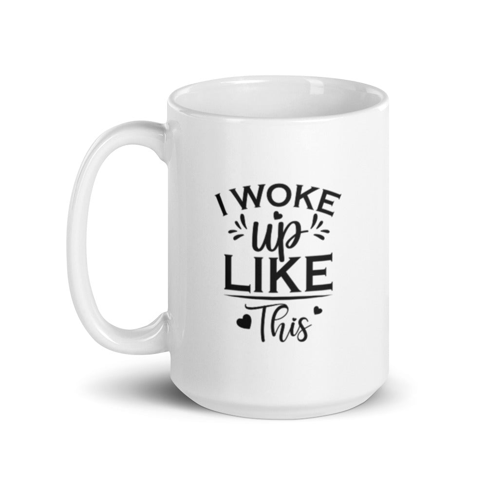 I Woke Up Like This 15 oz White Mug Lifestyle by Suncera