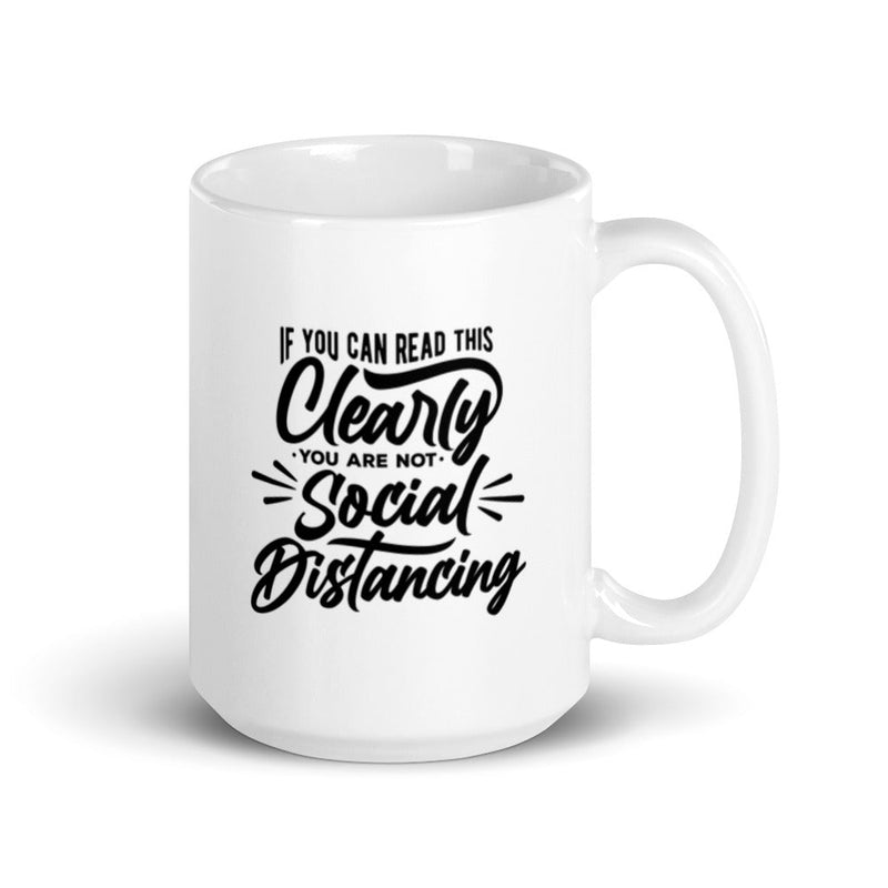 If You Can Read This You Are Clearly Not Social Distancing 15 oz mug Lifestyle by Suncera