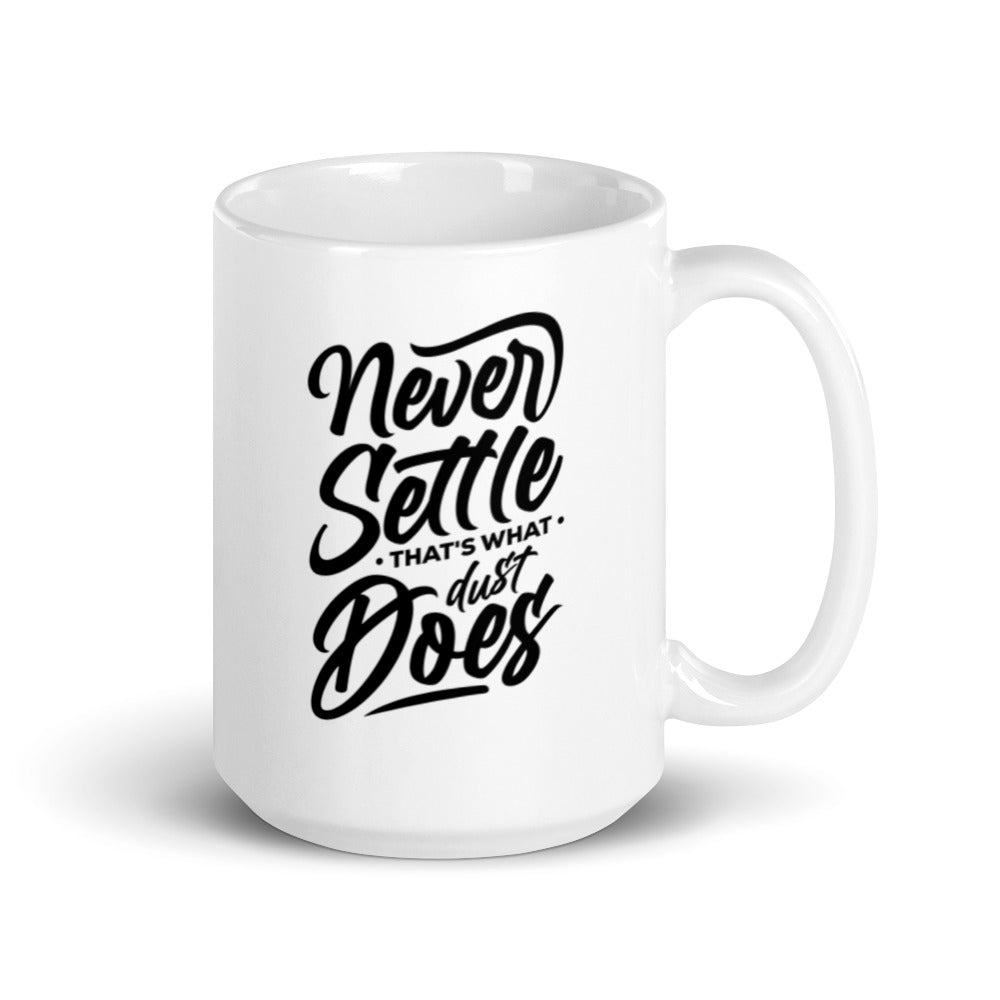 Never Settle That's What Dust Does 15 oz Mug Lifestyle by Suncera